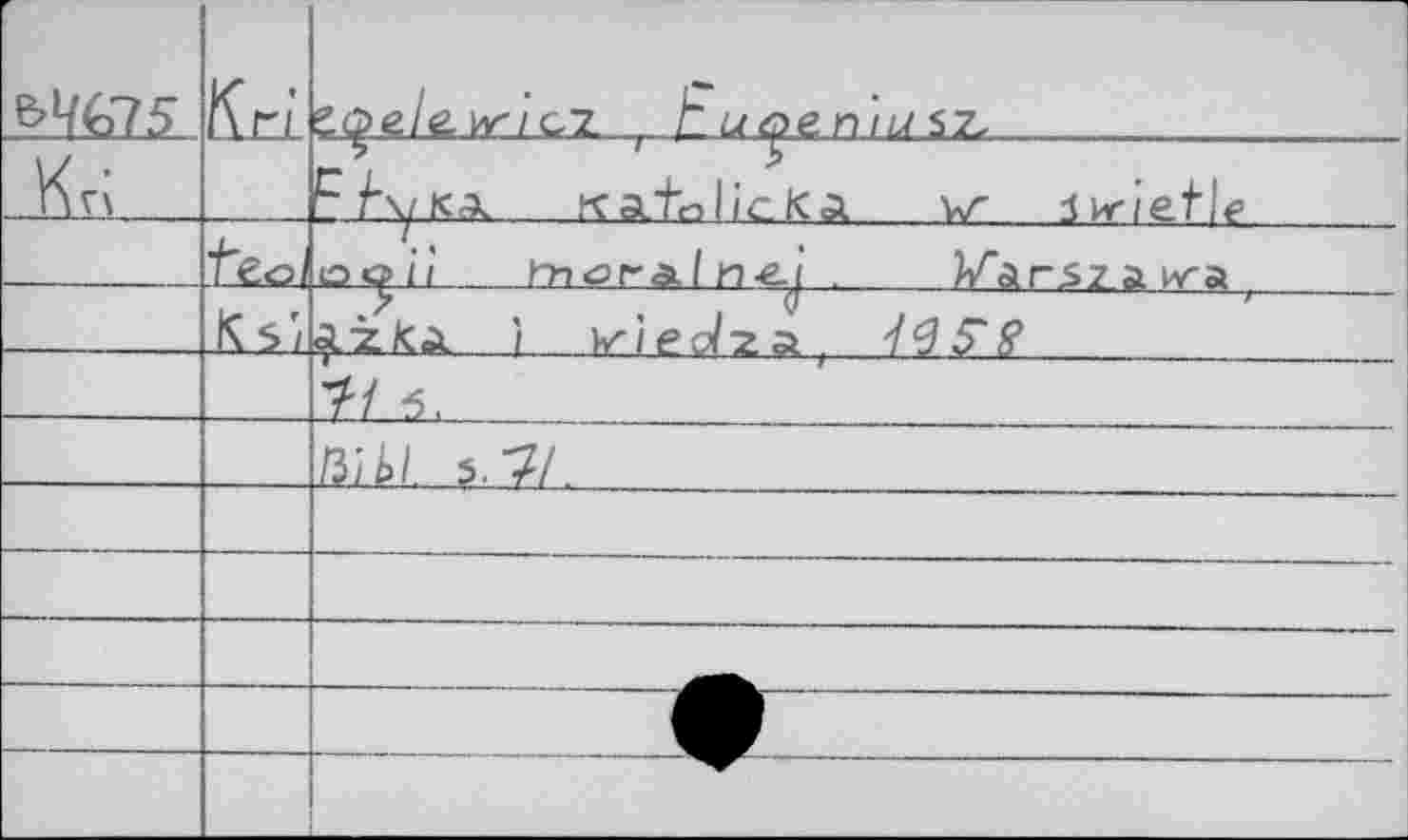 ﻿&4G75	Кг;	’ое/еиг/GZ , h^pen//7S7.
Kvi		5	'	T сА\ука rcatolicKa w iwiefl?
		o<^i/ fröralnej .	Varsz.a ка t
	К 5/	a-zka. / KÏec/za, 7^5*^
		>7 6,
		з;а/. 5.7/.
		
		
		
		^0^
										—